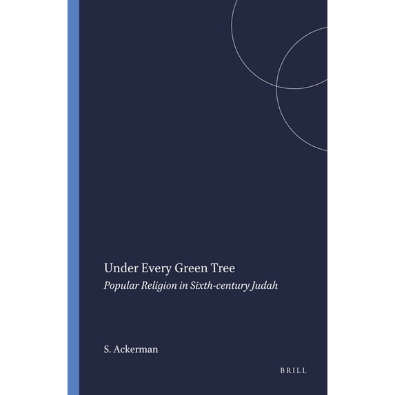 Harvard Semitic Monographs Under Every Green Tree: Popular Religion in Sixth-Century Judah, Book 46, (Paperback)