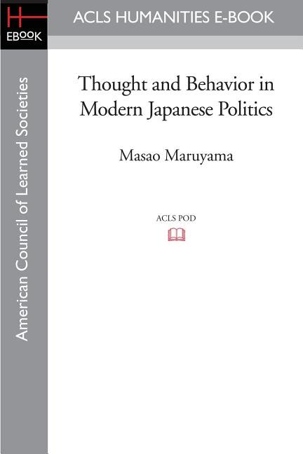 ACLS History E-Book Project Reprint Thought and Behavior in Modern Japanese Politics, (Paperback)