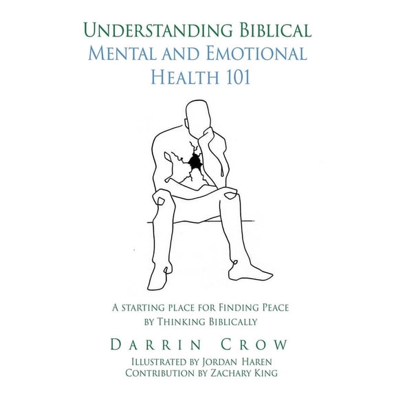Biblical Thinking Understanding Biblical Mental and Emotional Health 101: A Starting Place for Finding Peace by Thinking Biblically, Book 2, (Hardcover)