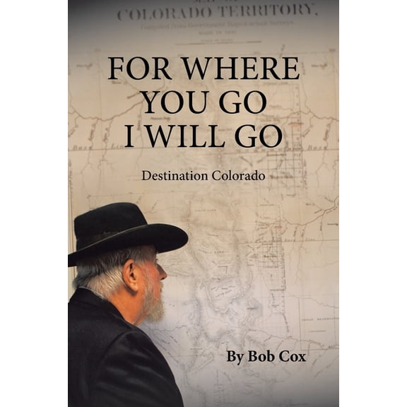 For Where You Go I Will Go: Destination Colorado, (Paperback)