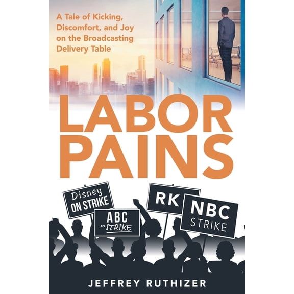 Labor Pains: A Tale of Kicking, Discomfort, and Joy on the Broadcasting Delivery Table, (Paperback)