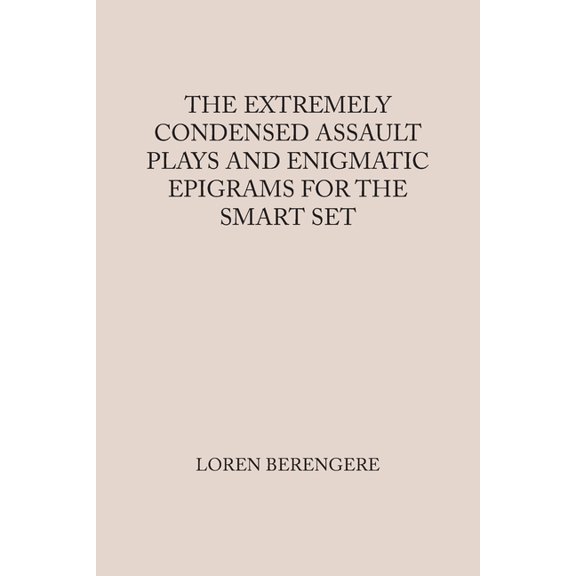 The Extremely Condensed Assault Plays and Enigmatic Epigrams for the Smart Set, (Paperback)
