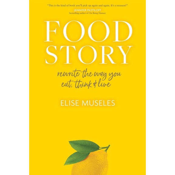 Food Story : Rewrite the Way You Eat, Think, and Live (Hardcover)