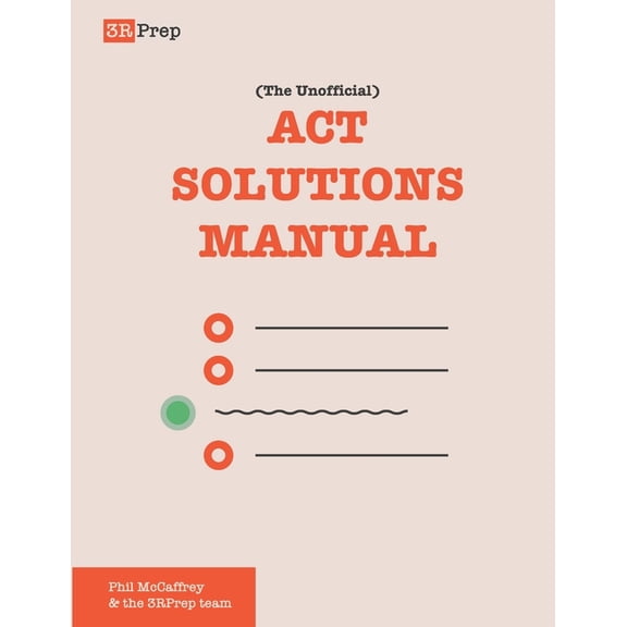 The ACT Solutions Manual The Unofficial ACT Solutions Manual: Complete Solutions for Six Official ACT Practice Tests, Book 1, (Paperback)