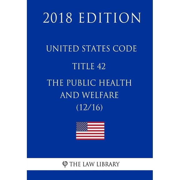 United States Code - Title 42 - The Public Health and Welfare (12/16) (2018 Edition) (Paperback)