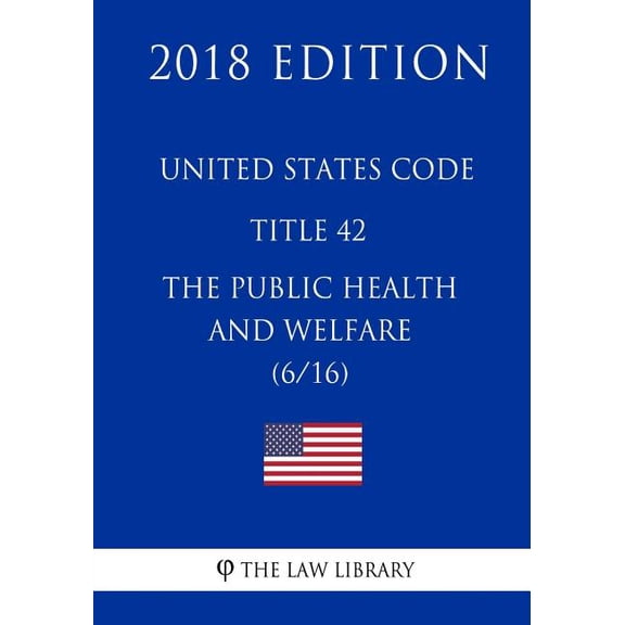 United States Code - Title 42 - The Public Health and Welfare (6/16) (2018 Edition) (Paperback)