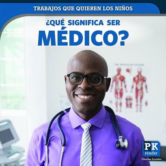 Trabajos Que Quieren Los Nios (Jobs Kids Want): Qu Significa Ser Mdico? (What's It Really Like to Be a Doctor) (Hardcover)