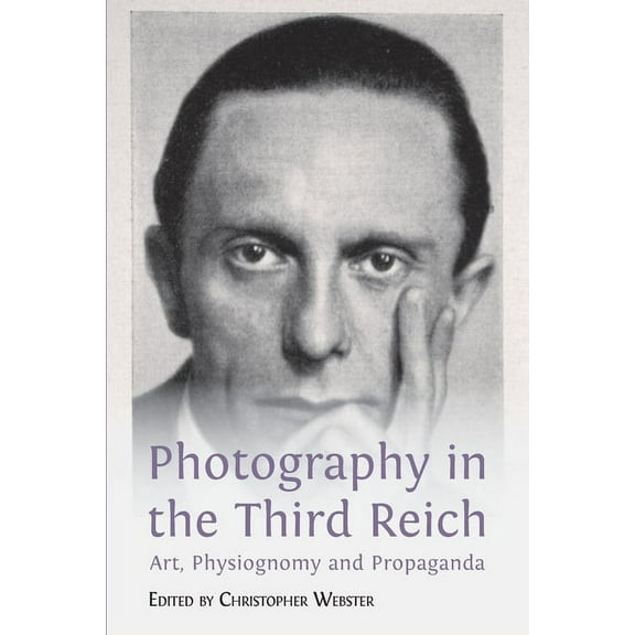Photography in the Third Reich: Art, Physiognomy and Propaganda, (Paperback)