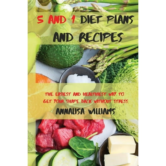 5 and 1 Diet Plans and Recipes: The Easiest and Healthiest Way to get Your Shape Back Without Stress, (Paperback)