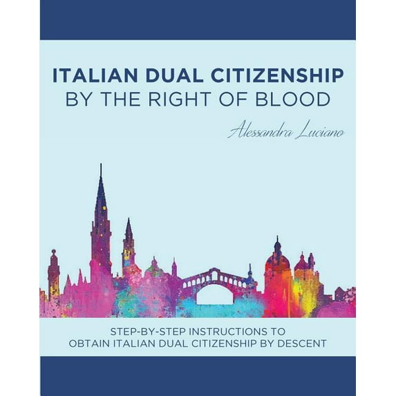 Italian Dual Citizenship: By the Right of Blood, (Paperback)