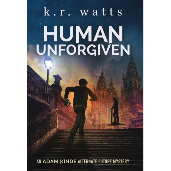 Adam Kinde Alternate Future Mysteries Human Unforgiven: An ADAM KINDE Alternate Future Mystery, Book PREQU, (Hardcover)