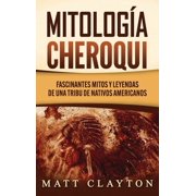 Mitolog a Cheroqui Fascinantes mitos y leyendas de una tribu de nativos americanos, Hardcover