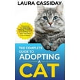 thumbnail image 1 of The Complete Guide to Adopting a Cat: Preparing for, Selecting, Raising, Training, and Loving Your New Adopted Cat or Ki, (Hardcover), 1 of 1