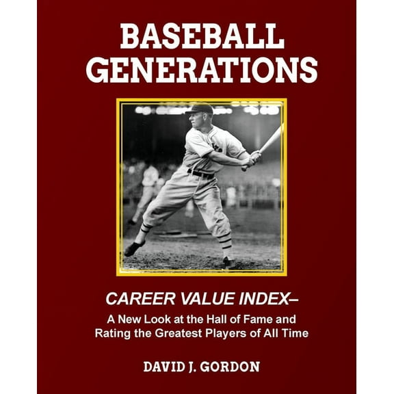 Baseball Generations: A New Look at the Hall of Fame and Rating the Greatest Players of All Time, (Paperback)