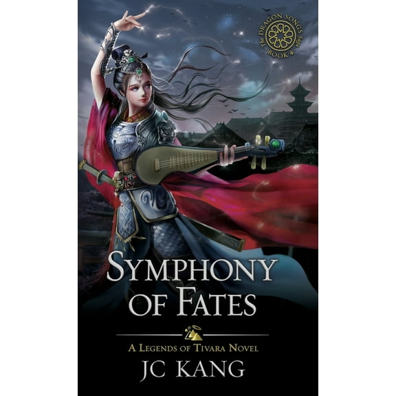 The Dragon Songs Saga Symphony of Fates: A Legends of Tivara Story, Book 3, (Hardcover)