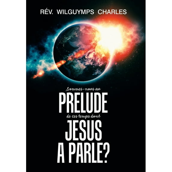 Sommes-Nous Au Prélude De Ces Temps Dont Jésus a Parlé? (Hardcover)