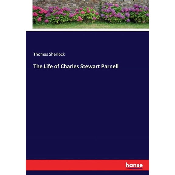 The Life of Charles Stewart Parnell, (Paperback)