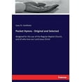 thumbnail image 1 of Pocket Hymns - Original and Selected: designed for the use of the Regular Baptist Church, and all who love our Lord Jesu, (Paperback), 1 of 1