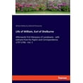 thumbnail image 1 of Life of William, Earl of Shelburne: Afterwards First Marquess of Lansdowne - with extracts from his Papers and Correspon, (Paperback), 1 of 1