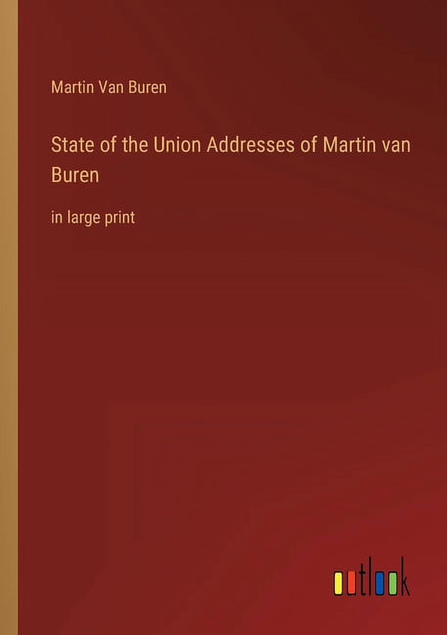 State of the Union Addresses of Martin van Buren: in large print (Paperback)