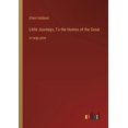 thumbnail image 1 of Little Journeys; To the Homes of the Great: in large print, (Paperback), 1 of 1