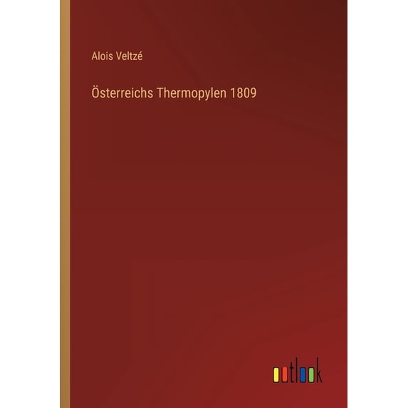 Ãsterreichs Thermopylen 1809, (Paperback)