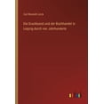 thumbnail image 1 of Die Druckkunst und der Buchhandel in Leipzig durch vier Jahrhunderte, (Paperback), 1 of 1