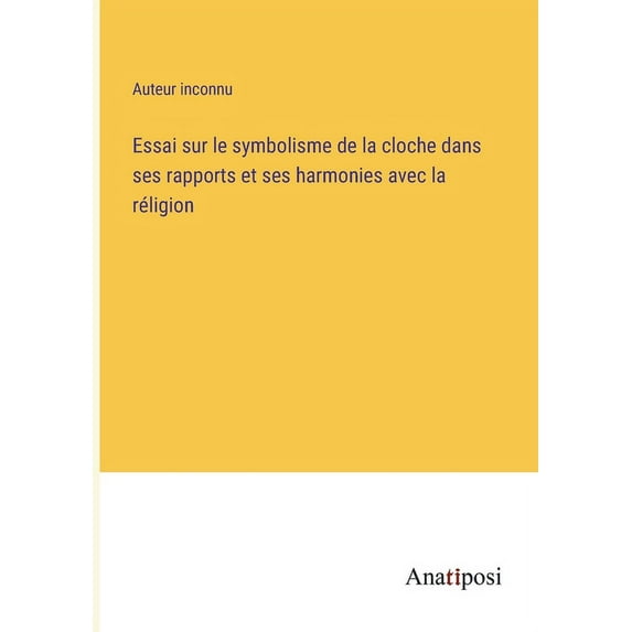 Essai sur le symbolisme de la cloche dans ses rapports et ses harmonies avec la réligion, (Paperback)
