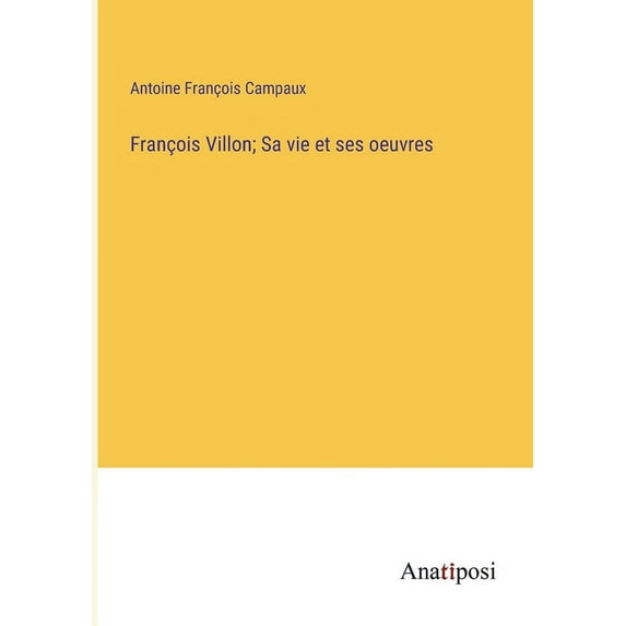 François Villon; Sa vie et ses oeuvres, (Paperback)
