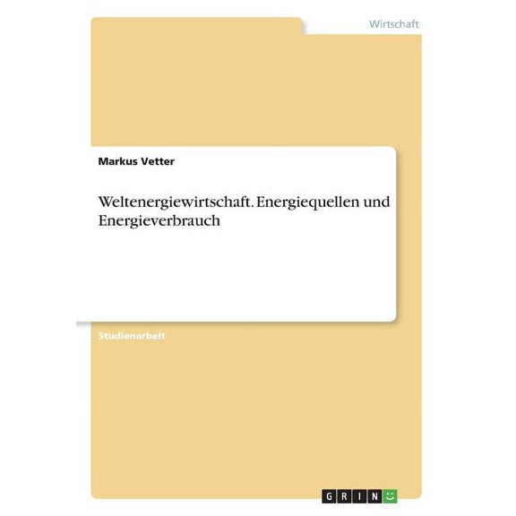 Weltenergiewirtschaft. Energiequellen Und Energieverbrauch