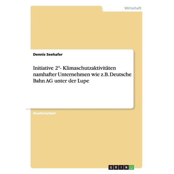 Initiative 2- Klimaschutzaktivitten namhafter Unternehmen wie z.B. Deutsche Bahn AG unter der Lupe (Paperback)