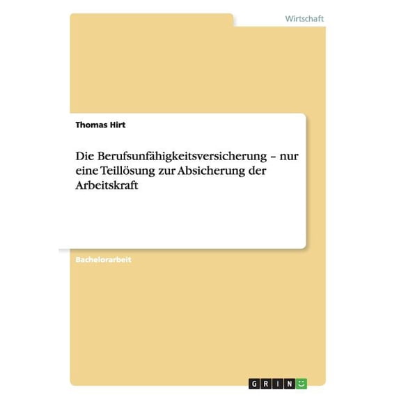 Die Berufsunfähigkeitsversicherung - nur eine Teillösung zur Absicherung der Arbeitskraft (Paperback)