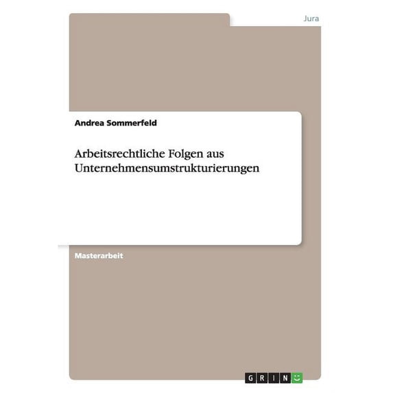Arbeitsrechtliche Folgen aus Unternehmensumstrukturierungen (Paperback)