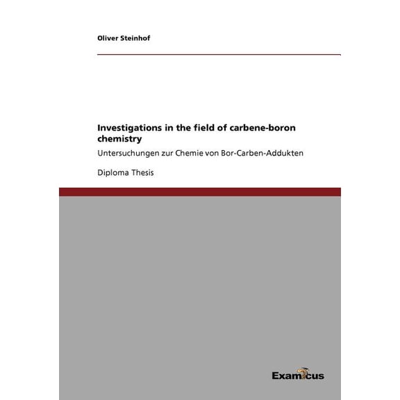 Investigations in the field of carbene-boron chemistry: Untersuchungen zur Chemie von Bor-Carben-Addukten, (Paperback)