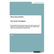 Das Finale Paradigma Eine gr ndliche Er rterung der Frage, warum ihre Lebensnot die Menschen zu Erwerbsfanatismus zwingt, der ihr Ungl ck stetig mehrt, und wodurch dem zu entraten w re Paperback