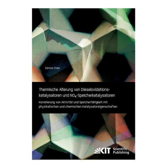 Thermische Alterung von Dieseloxidationskatalysatoren und NOx-Speicherkatalysatoren: Korrelierung von Aktivität und Speicherfähigkeit mit physikalischen und chemischen Katalysatoreigenschaften (Paperb
