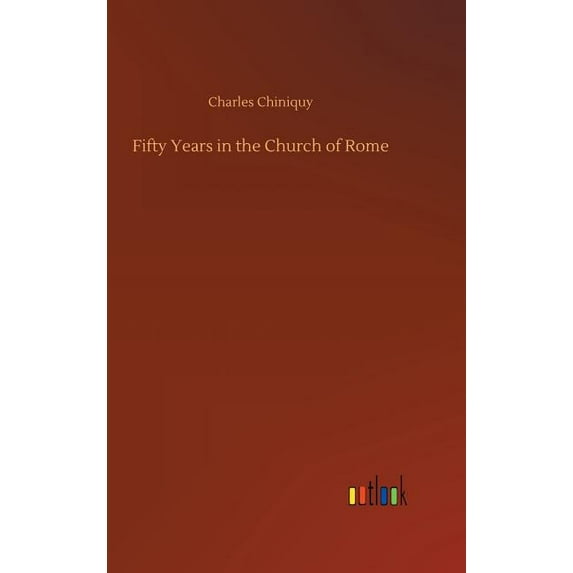 Fifty Years in the Church of Rome (Hardcover)
