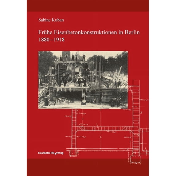 Frühe Eisenbetonkonstruktionen in Berlin, 1880-1918. (Paperback)