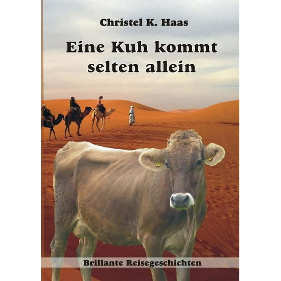 Eine Kuh kommt selten allein: Brillante Reisegeschichten, (Paperback)