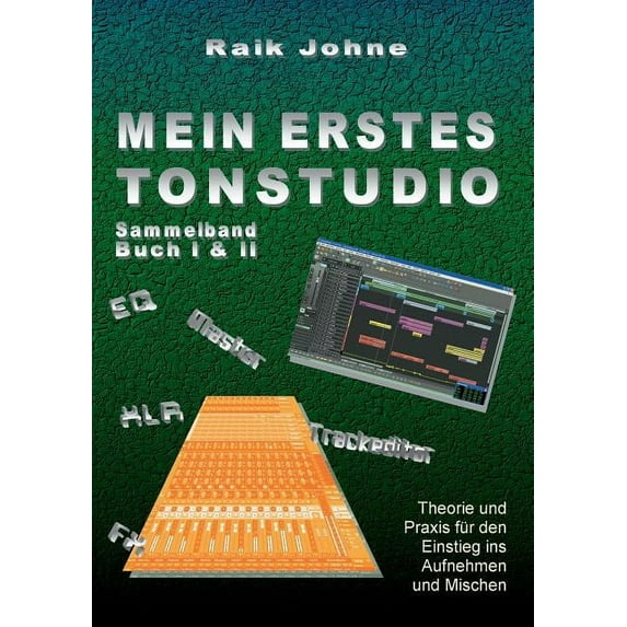 Mein erstes Tonstudio - Sammelband Buch I & II: Theorie und Praxis für den Einstieg ins Aufnehmen und Mischen, (Paperback)