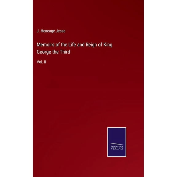 Memoirs of the Life and Reign of King George the Third: Vol. II, (Hardcover)