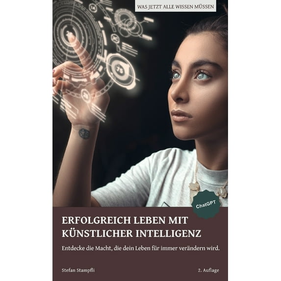 Erfolgreich leben mit Künstlicher Intelligenz: Entdecke die Macht, die dein Leben für immer verändern wird., (Paperback)