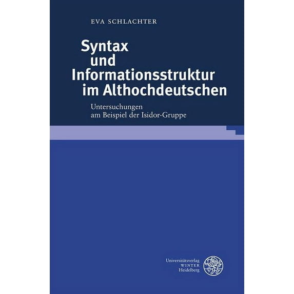 Germanistische Bibliothek: Syntax Und Informationsstruktur Im Althochdeutschen: Untersuchungen Am Beispiel Der Isidor-Gruppe (Hardcover)