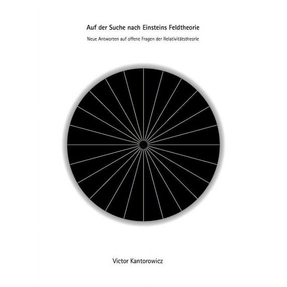 Auf der Suche nach Einsteins Feldtheorie: Neue Antworten auf offene Fragen der Relativitätstheorie, (Paperback)