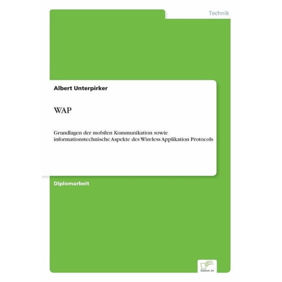 WAP: Grundlagen der mobilen Kommunikation sowie informationstechnische Aspekte des Wireless Applikation Protocols, (Paperback)