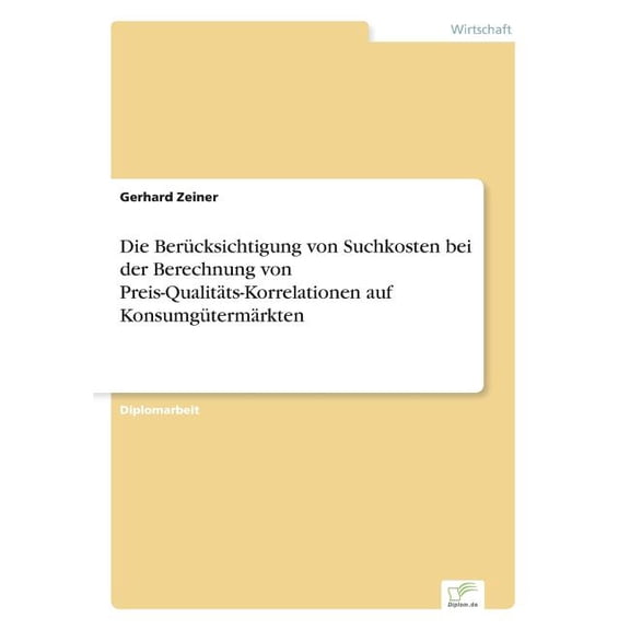 Die Bercksichtigung von Suchkosten bei der Berechnung von Preis-Qualitts-Korrelationen auf Konsumgtermrkten, (Paperback)