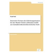 Innovative Formen der Arbeitsorganisation bei der Mettler-Toledo Albstadt GmbH aus transaktionskostentheoretischer Sic, Paperback