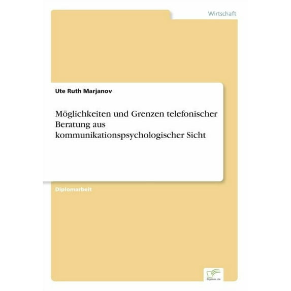 Möglichkeiten und Grenzen telefonischer Beratung aus kommunikationspsychologischer Sicht, (Paperback)