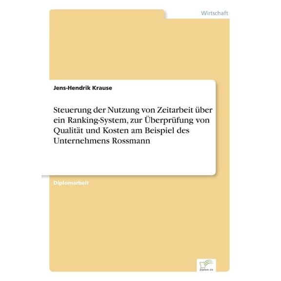 Steuerung der Nutzung von Zeitarbeit ber ein Ranking-System, zur berprfung von Qualitt und Kosten am Beispiel des Un, (Paperback)