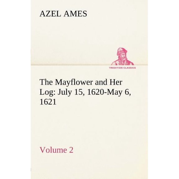 The Mayflower and Her Log July 15, 1620-May 6, 1621 - Volume 2 (Paperback)